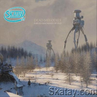 Dead Melodies - Fabled Machines of Old (2022)