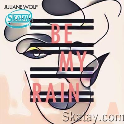 Juliane Wolf - Be My Rain (2022)