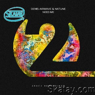 Denis Airwave & Natune - Need Me (2022)