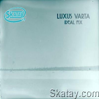Luxus Varta - Ideal Fix (2022)