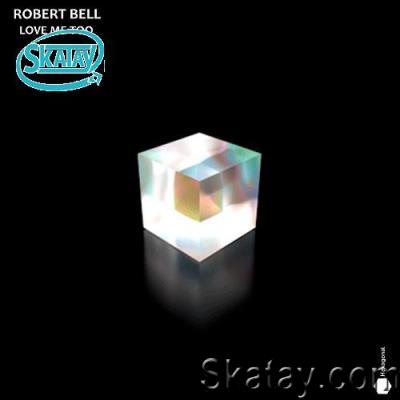 Robert Bell - Love Me Too (2022)