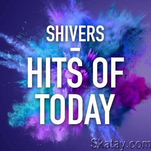 Shivers - Hits of Today (2022)
