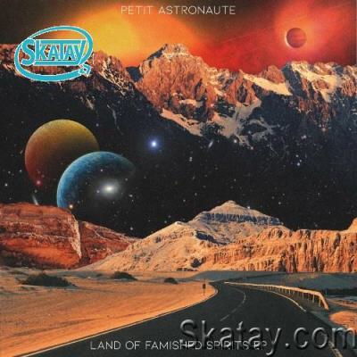 Petit Astronaute - Land Of Famished Spirits EP (2022)