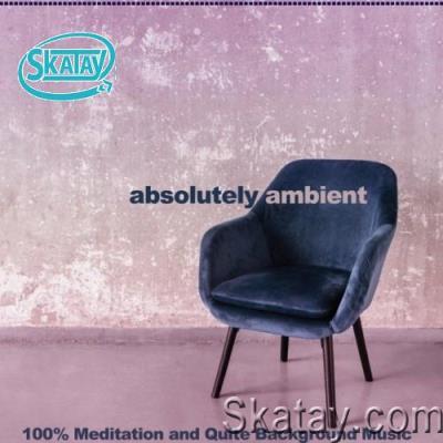 Absolutely Ambient (100% Meditation and Quite Background Music) (2022)