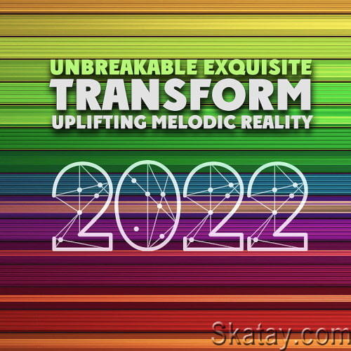 Transform Uplifting Melodic Reality - Unbreakable Exquisite 2022 (2022)