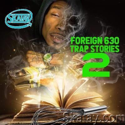 Foreign 630 - Trap Stories 2 (2022)