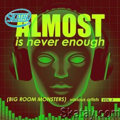 Almost Is Never Enough, Vol. 3 (Big Room Monsters) (2022)