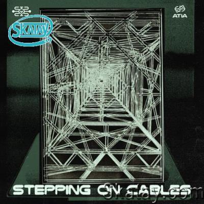 Atia - Stepping On Cables (2022)
