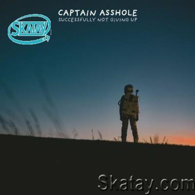 Captain Asshole - Successfully Not Giving Up (2022)