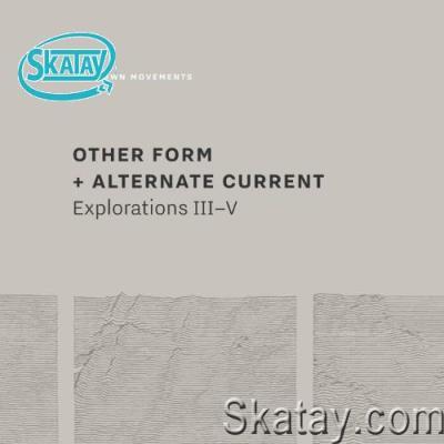 Other Form + Alternate Current - Explorations III-V (2022)