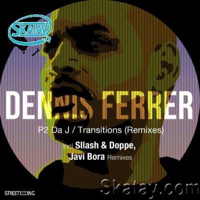 Dennis Ferrer - P2 Da J  Transitions (Remixes) (2022)