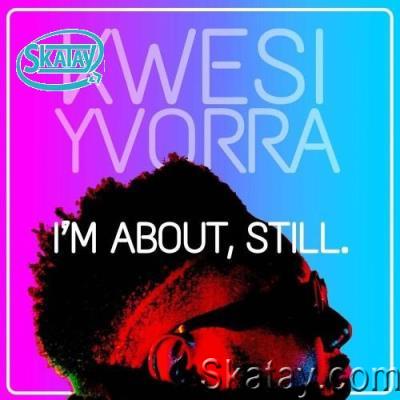 Kwesi Yvorra - I'm About Still (2022)