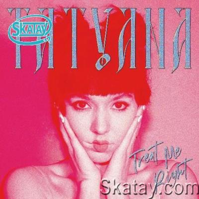 Tatyana - Treat Me Right (2022)