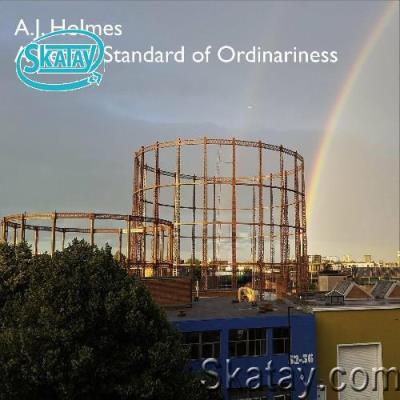 A.J. Holmes - A Better Standard Of Ordinariness (2022)