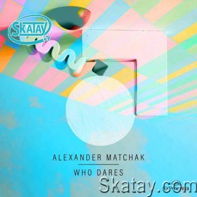 Alexander Matchak - Who Dares (2022)