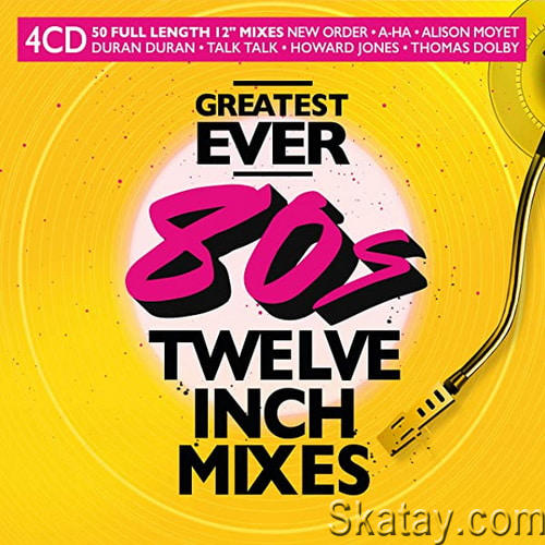 Greatest Ever 80s Twelve Inch Mixes (4CD) (2022)