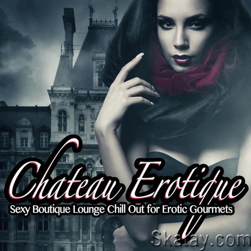 Chateau Erotique Vol.1 Sexy Boutique Lounge Chill Out for Erotic Gourmets (2016) AAC