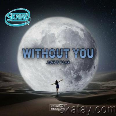 Jameson Tullar - Without You (2022)