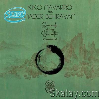 Kiko Navarro ft Nader Behravan - Sounds Of My Breath (Remixes) (2022)