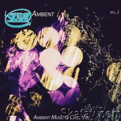 Layers of Ambient, Vol. 2 (Ambient Music & Chill Vibe) (2022)