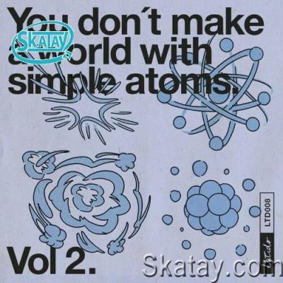 You Don't Make a World with Simple Atoms, Vol. 2 (2022)