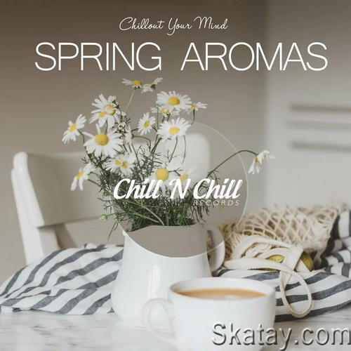 Spring Aromas: Chillout Your Mind (2022) AAC