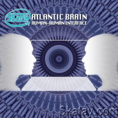 Atlantic Brain - Human-Human Interface (2022)