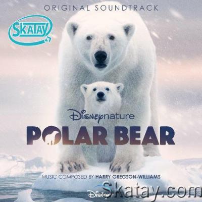 Harry Gregson-Williams - Disneynature: Polar Bear (Original Soundtrack) (2022)