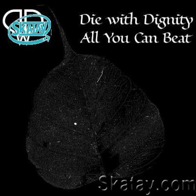 Die with Dignity - All You Can Beat (2022)