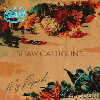 Shaw Calhoune - My Regards (2022)