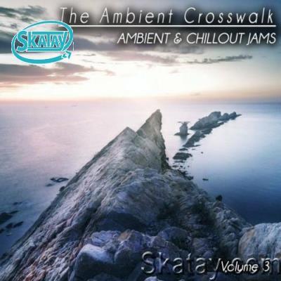 The Ambient Crosswalk, Vol. 3 (Ambient & Chillout Jams) (2022)