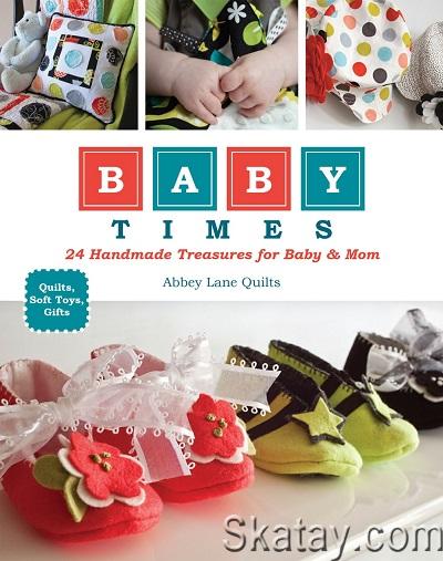 Baby Times: 24 Handmade Treasures for Baby & Mom (2012)
