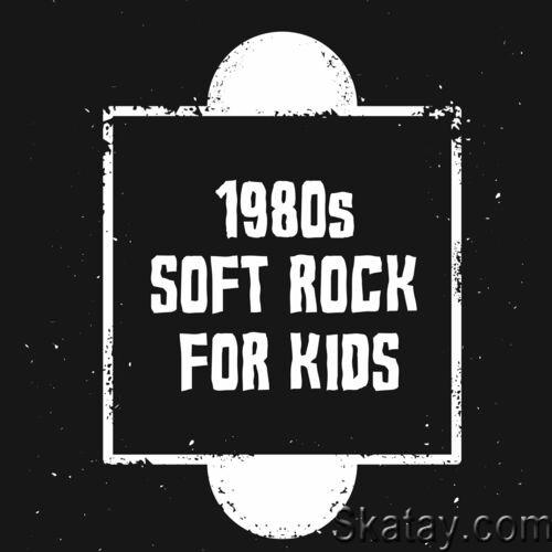 1980s Soft Rock For Kids (2022)