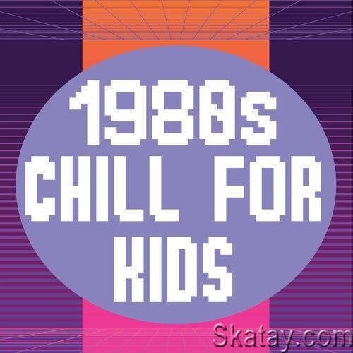 1980s Chill For Kids (2022)