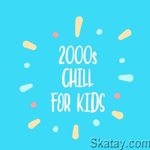 2000s Chill For Kids (2022)