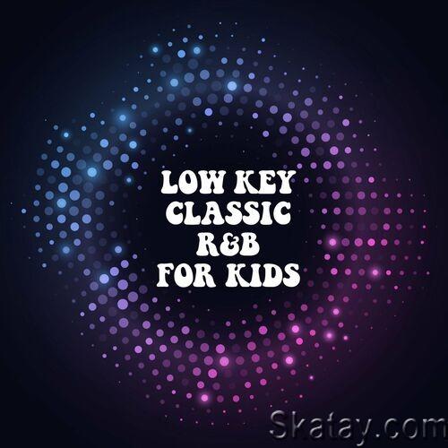 Low Key Classic RnB For Kids (2022)