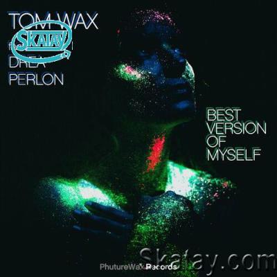 Tom Wax feat. Drea Perlon - Best Version of Myself (2022)