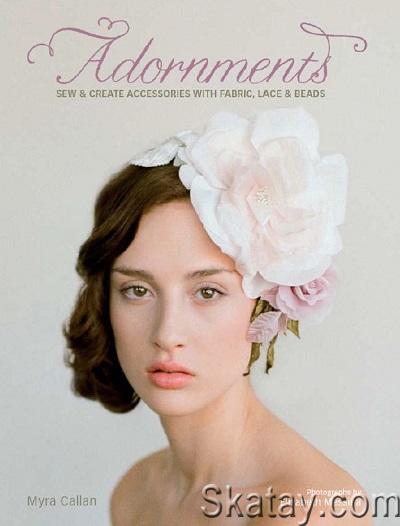 Adornments: Sew and Create Accessories with Fabric, Lace and Beads (2012)