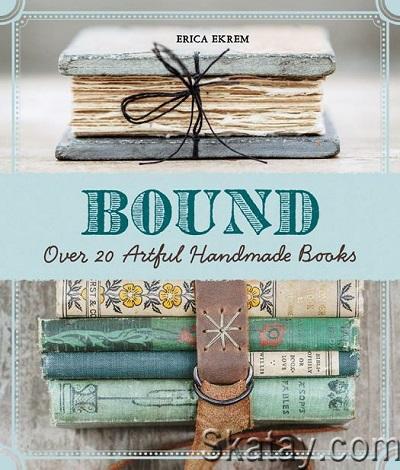 Bound: Over 20 Artful Handmade Books (2015)