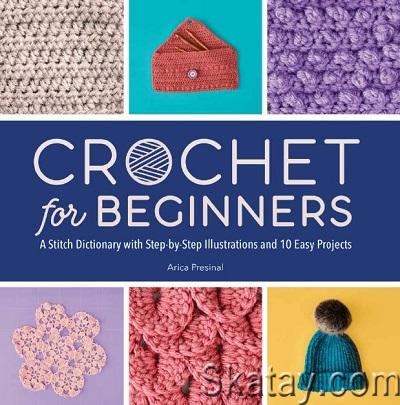 Crochet for Beginners: A Stitch Dictionary with Step-by-Step Illustrations and 10 Easy Projects (2022)