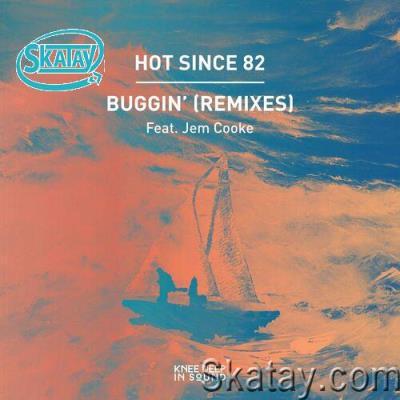 Hot Since 82 ft Jem Cooke - Buggin'' (Remixes) (2022)