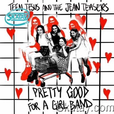 Teen Jesus And The Jean Teasers - Pretty Good For A Girl Band (2022)