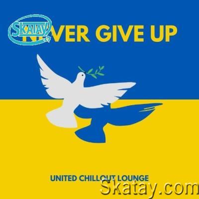 Never Give Up (United Chillout Lounge) (2022)