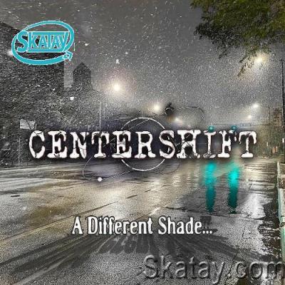 Centershift - A Different Shade (2022)