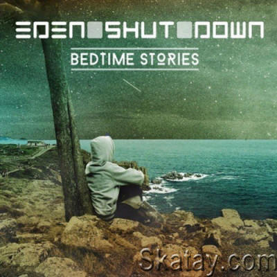 Eden Shut Down - Bedtime Stories (2022)