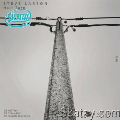 Steve Larson - Half Turn (2022)