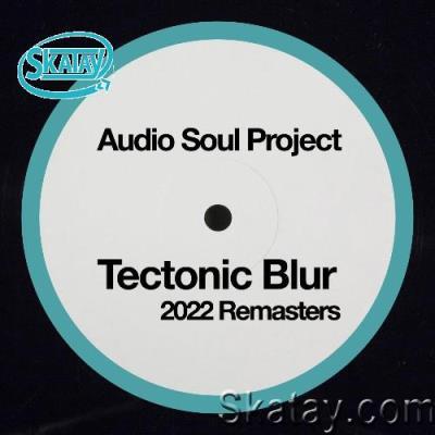 Audio Soul Project - Tectonic Blur 2022 Remasters (2022)