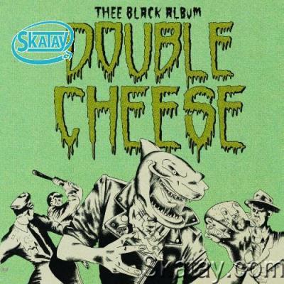 Double Cheese - Thee Black Album (2022)