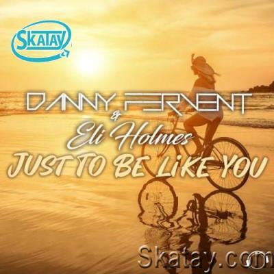 Danny Fervent & Eli Homes - Just To Be Like You  (Paul Di White Remixes) (2022)
