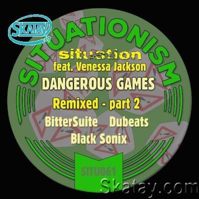 Situation feat Venessa Jackson - Dangerous Games Remixed Pt 2 (2022)